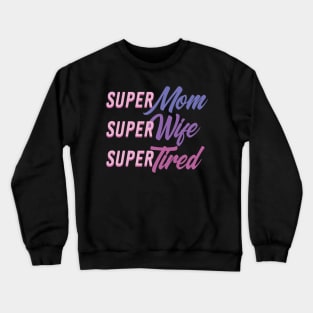 Wondermom Super Wife and Tired Crewneck Sweatshirt